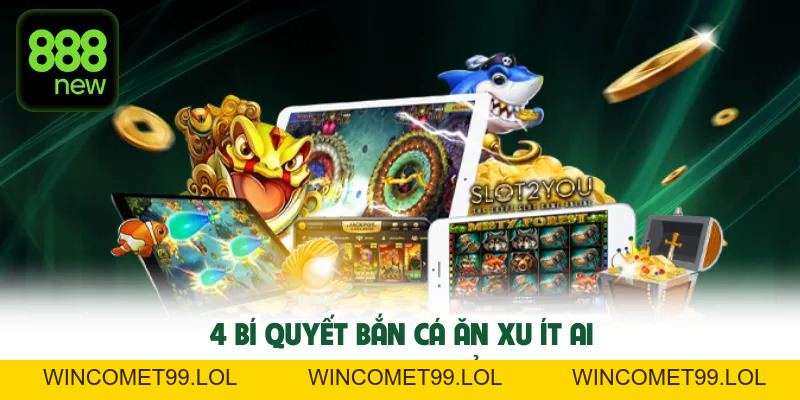 Bắn Cá Ăn Xu TN88 - 4 Kỹ Thuật Gom Tiền Vàng Cực Mạnh